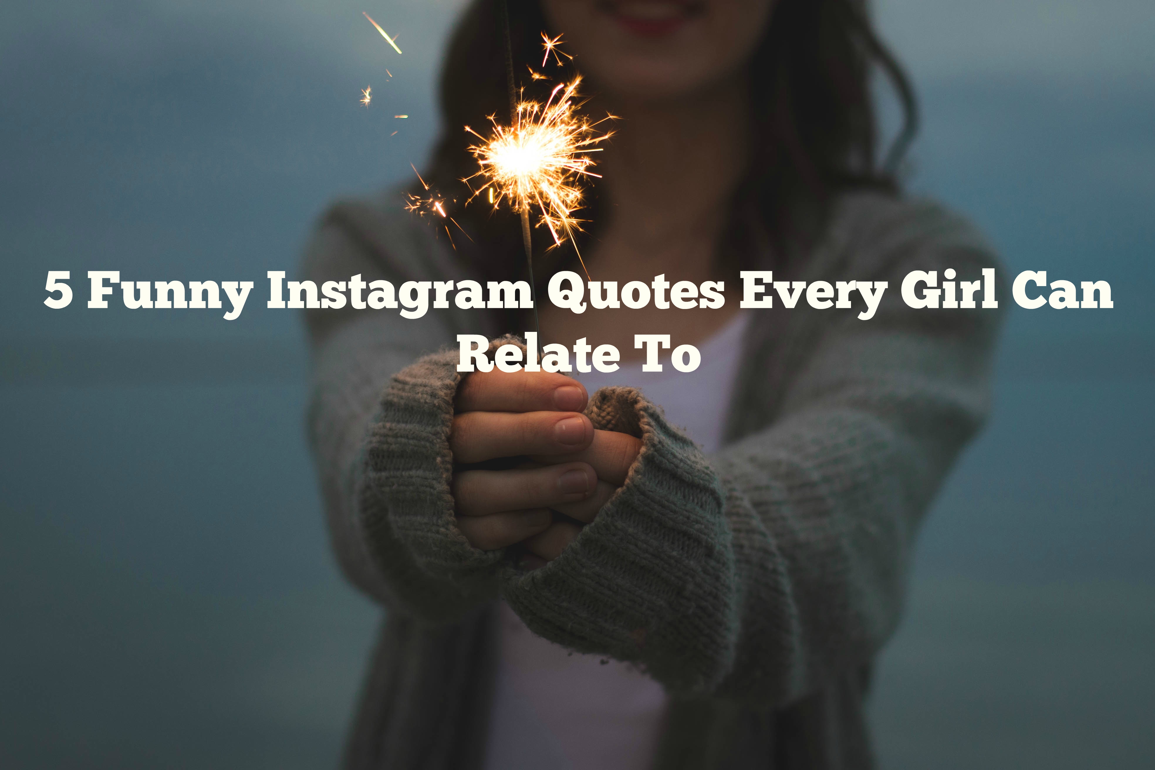 5 Funny Instagram Quotes Every Girl Can Relate To - HerFeed