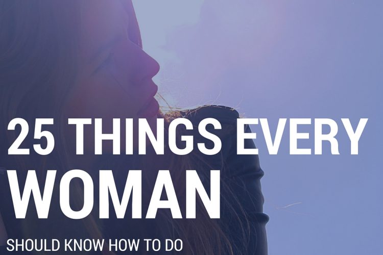 25 THINGS EVERY WOMAN SHOULD KNOW